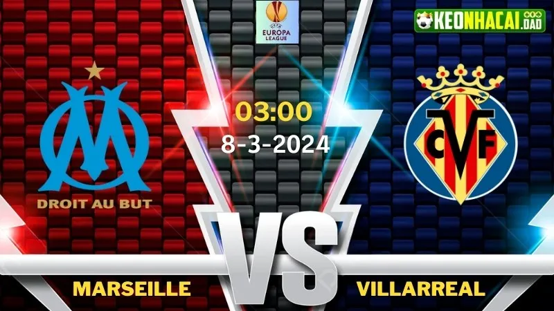 Nhận định bóng đá Marseille vs Villarreal 03h00 ngày 8/3/2024