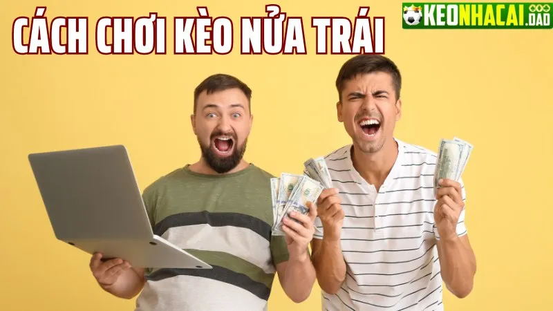 Cách chơi Kèo chấp nửa trái?