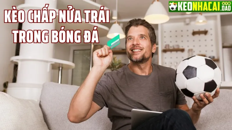 Kèo chấp nửa trái dễ hiểu nhất