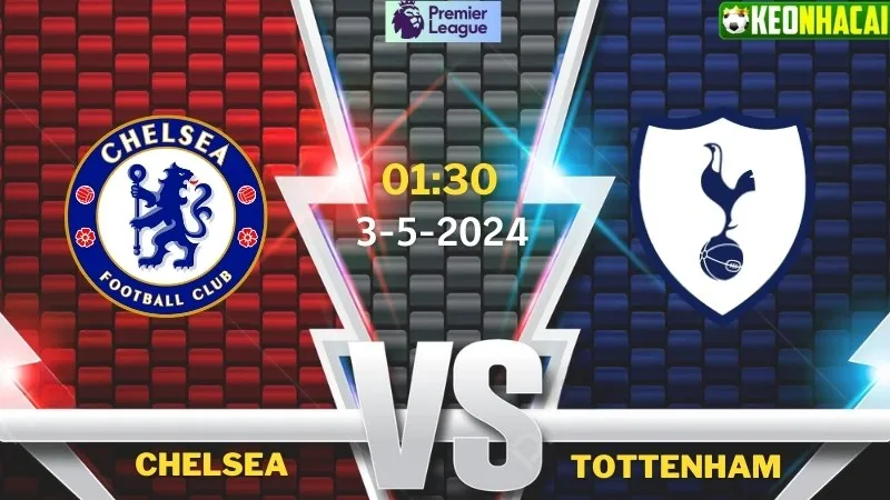 Nhận định bóng đá Chelsea vs Tottenham 01h30 ngày 3/5/2024