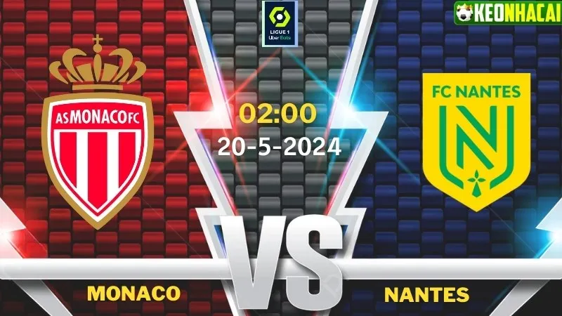Nhận định bóng đá Monaco vs Nantes 02h00 ngày 20/5