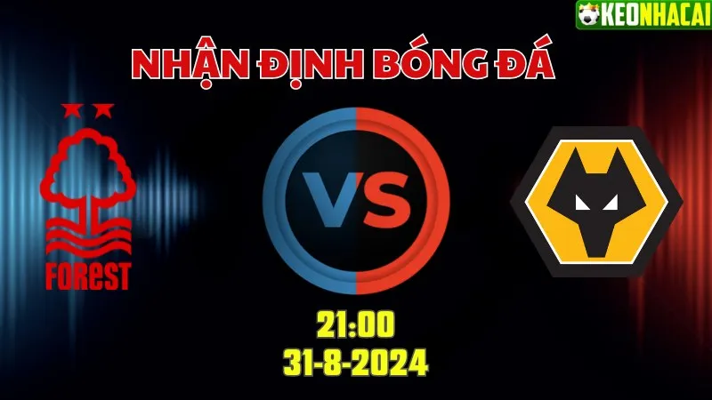 Nhận định bóng đá Nottingham vs Wolves 21h00 ngày 31/8