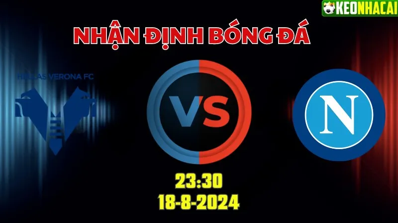 Nhận định bóng đá Verona vs Napoli 23h30 ngày 18/8
