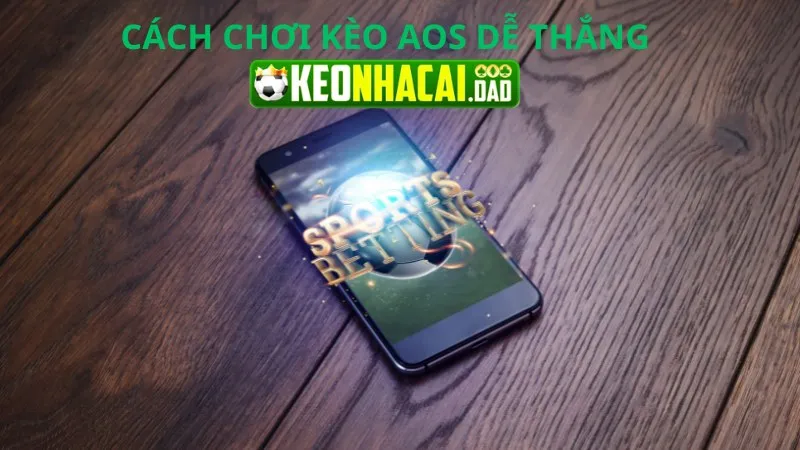 Kèo AOS là gì? Cách chơi để giành chiến thắng lớn