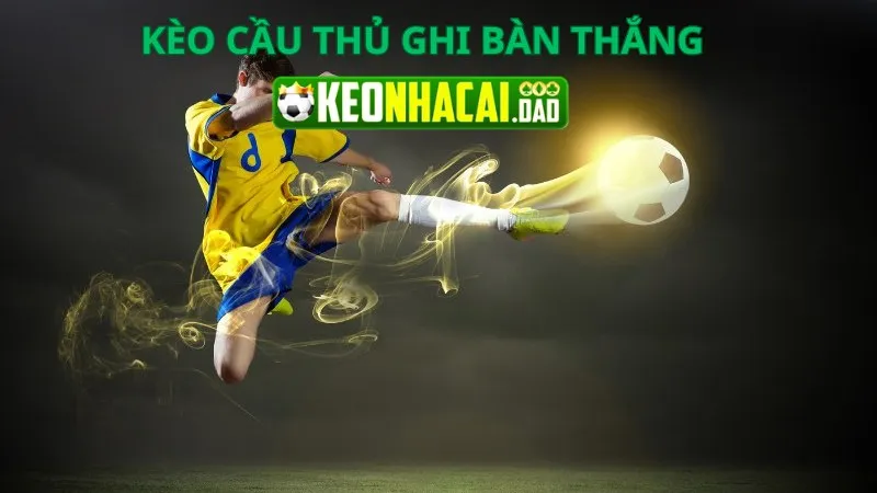 Tìm hiểu kèo cầu thủ ghi bàn thắng với tỷ lệ ăn cao nhất