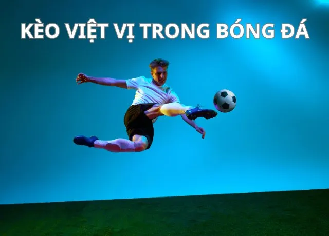 Tìm hiểu về kèo việt vị trong bóng đá